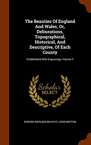 9781343665521: The Beauties Of England And Wales, Or, Delineations, Topographical, Historical, And Descriptive, Of Each County: Embellished With Engravings, Volume 2