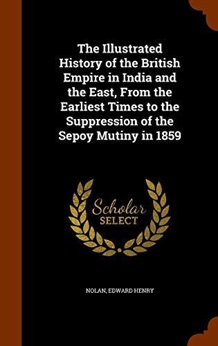 9781343704787: The Illustrated History of the British Empire in India and the East, From the Earliest Times to the Suppression of the Sepoy Mutiny in 1859