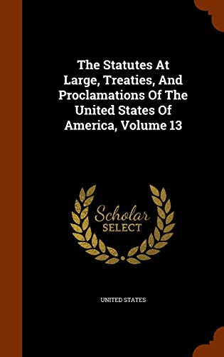 9781343705142: The Statutes At Large, Treaties, And Proclamations Of The United States Of America, Volume 13