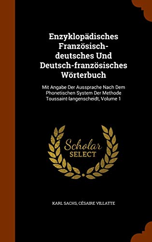 9781343708532: Enzyklopdisches Franzsisch-deutsches Und Deutsch-franzsisches Wrterbuch: Mit Angabe Der Aussprache Nach Dem Phonetischen System Der Methode Toussaint-langenscheidt, Volume 1