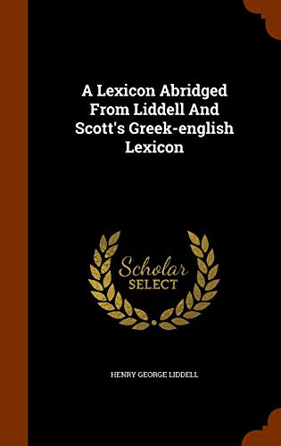 9781343716599: A Lexicon Abridged From Liddell And Scott's Greek-english Lexicon