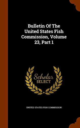 9781343721456: Bulletin Of The United States Fish Commission, Volume 23, Part 1