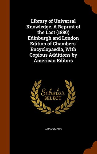 9781343750944: Library of Universal Knowledge. A Reprint of the Last (1880) Edinburgh and London Edition of Chambers' Encyclopaedia, With Copious Additions by American Editors