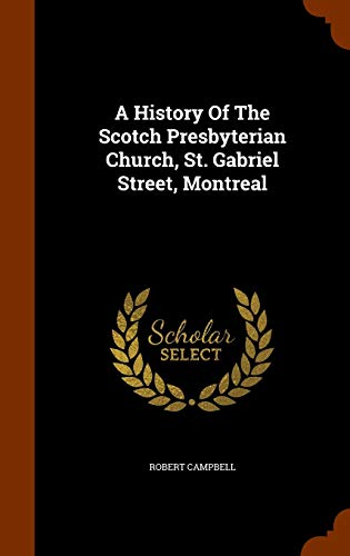 Stock image for A History Of The Scotch Presbyterian Church, St. Gabriel Street, Montreal for sale by ALLBOOKS1