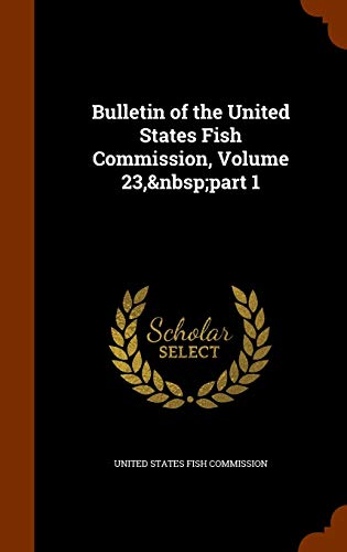 9781343762596: Bulletin of the United States Fish Commission, Volume 23, part 1