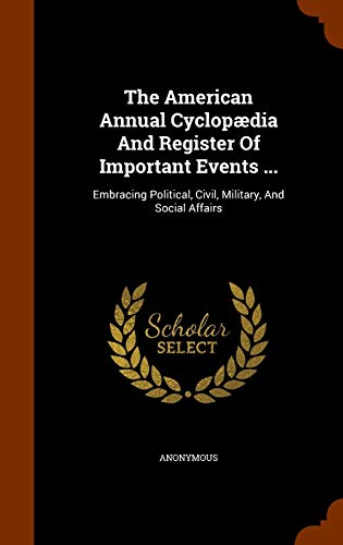 9781343771574: The American Annual Cyclopdia And Register Of Important Events ...: Embracing Political, Civil, Military, And Social Affairs