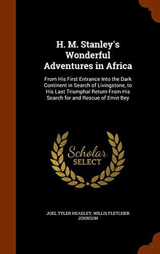 9781343780651: H. M. Stanley's Wonderful Adventures in Africa: From His First Entrance Into the Dark Continent in Search of Livingstone, to His Last Triumphal Return From His Search for and Rescue of Emin Bey