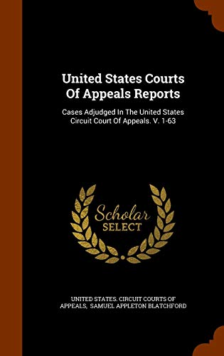 9781343791374: United States Courts Of Appeals Reports: Cases Adjudged In The United States Circuit Court Of Appeals. V. 1-63