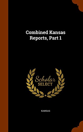 Combined Kansas Reports, Part 1 (Hardback) - Kansas