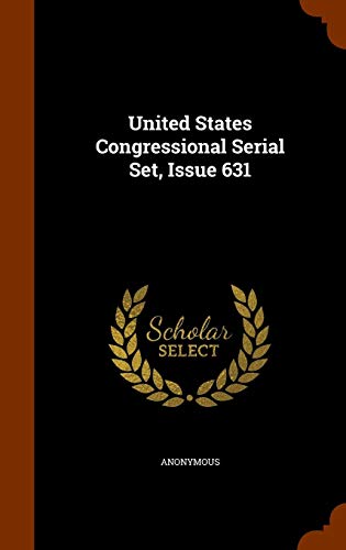 Imagen de archivo de United States Congressional Serial Set Issue 631 a la venta por Books Puddle