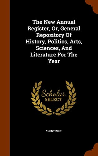 9781343841192: The New Annual Register, Or, General Repository Of History, Politics, Arts, Sciences, And Literature For The Year
