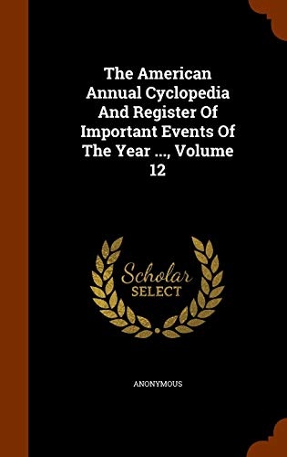 9781343842458: The American Annual Cyclopedia And Register Of Important Events Of The Year ..., Volume 12
