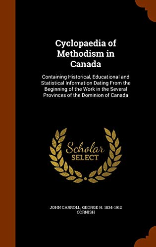 9781343847743: Cyclopaedia of Methodism in Canada: Containing Historical, Educational and Statistical Information Dating From the Beginning of the Work in the Several Provinces of the Dominion of Canada