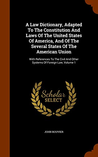 Stock image for A Law Dictionary, Adapted To The Constitution And Laws Of The United States Of America, And Of The Several States Of The American Union: With . And Other Systems Of Foreign Law, Volume 1 for sale by Read&Dream