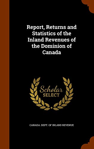 9781343858541: Report, Returns and Statistics of the Inland Revenues of the Dominion of Canada