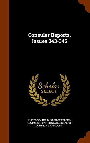 Consular Reports, Issues 343-345 (Hardback)