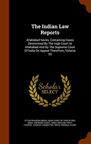 9781343875999: The Indian Law Reports: Allahabad Series. Containing Cases Determined By The High Court At Allahabad And By The Supreme Court Of India On Appeal Therefrom, Volume 29