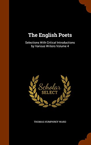 The English Poets: Selections with Critical Introductions by Various Writers Volume 4 (Hardback) - Thomas Humphrey Ward