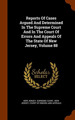 9781343899056: Reports Of Cases Argued And Determined In The Supreme Court And In The Court Of Errors And Appeals Of The State Of New Jersey, Volume 88