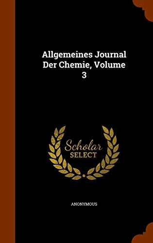Allgemeines Journal Der Chemie, Volume 3 (Hardback) - Anonymous