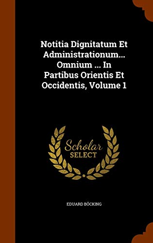 Beispielbild fr Notitia Dignitatum Et Administrationum. Omnium . In Partibus Orientis Et Occidentis, Volume 1 zum Verkauf von Lucky's Textbooks