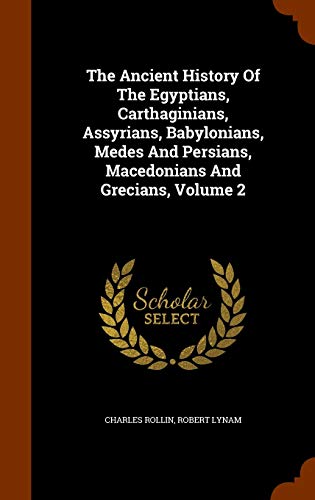 Beispielbild fr The Ancient History of the Egyptians, Carthaginians, Assyrians, Babylonians, Medes and Persians, Macedonians and Grecians, Volume 2 zum Verkauf von Buchpark