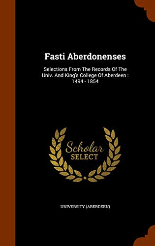 9781344062121: Fasti Aberdonenses: Selections From The Records Of The Univ. And King's College Of Aberdeen : 1494 - 1854