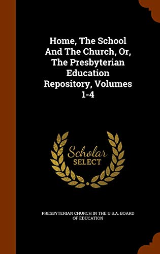 9781344080279: Home, The School And The Church, Or, The Presbyterian Education Repository, Volumes 1-4