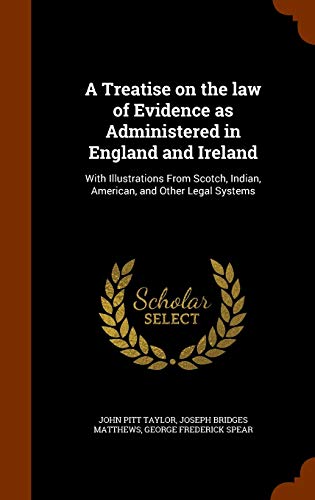 A Treatise on the Law of Evidence as Administered in England and Ireland: With Illustrations from Scotch, Indian, American, and Other Legal Systems (Hardback) - John Pitt Taylor