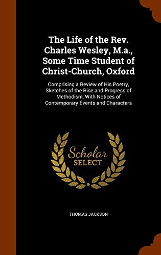 9781344083324: The Life of the Rev. Charles Wesley, M.a., Some Time Student of Christ-Church, Oxford: Comprising a Review of His Poetry, Sketches of the Rise and ... Notices of Contemporary Events and Characters