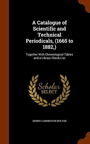 9781344091817: A Catalogue of Scientific and Technical Periodicals, (1665 to 1882,): Together With Chronological Tables and a Library Check-List