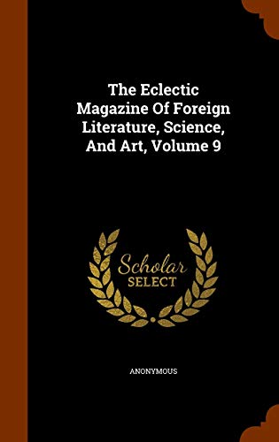 9781344093057: The Eclectic Magazine Of Foreign Literature, Science, And Art, Volume 9