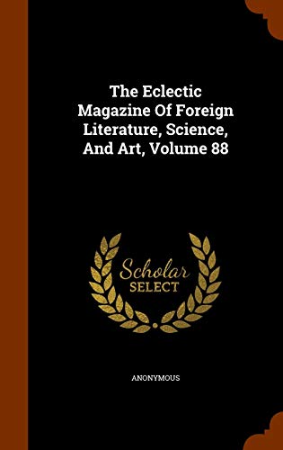 9781344102216: The Eclectic Magazine Of Foreign Literature, Science, And Art, Volume 88