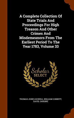 9781344109642: A Complete Collection Of State Trials And Proceedings For High Treason And Other Crimes And Misdemeanors From The Earliest Period To The Year 1783, Volume 33