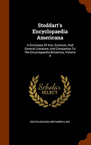 9781344111713: Stoddart's Encyclopaedia Americana: A Dictionary Of Arts, Sciences, And General Literature, And Companion To The Encyclopaedia Britannica, Volume 4