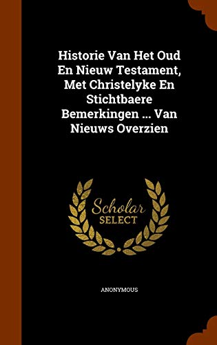 9781344129589: Historie Van Het Oud En Nieuw Testament, Met Christelyke En Stichtbaere Bemerkingen ... Van Nieuws Overzien