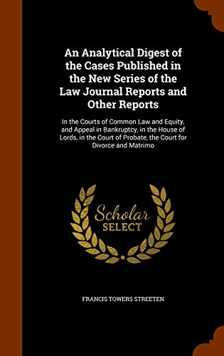 9781344610759: An Analytical Digest of the Cases Published in the New Series of the Law Journal Reports and Other Reports: In the Courts of Common Law and Equity, ... of Probate, the Court for Divorce and Matrimo