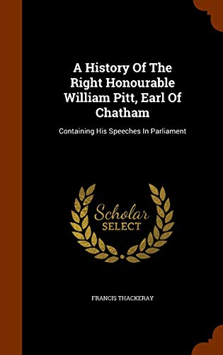 9781344636612: A History Of The Right Honourable William Pitt, Earl Of Chatham: Containing His Speeches In Parliament