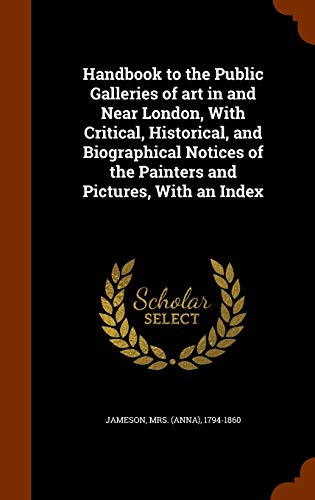 9781344652988: Handbook to the Public Galleries of art in and Near London, With Critical, Historical, and Biographical Notices of the Painters and Pictures, With an Index