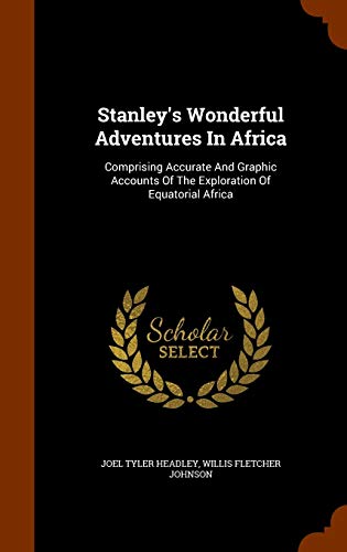 9781344662864: Stanley's Wonderful Adventures In Africa: Comprising Accurate And Graphic Accounts Of The Exploration Of Equatorial Africa