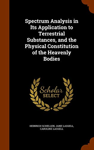 9781344664950: Spectrum Analysis in Its Application to Terrestrial Substances, and the Physical Constitution of the Heavenly Bodies