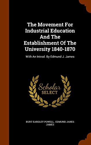 9781344672320: The Movement For Industrial Education And The Establishment Of The University 1840-1870: With An Introd. By Edmund J. James