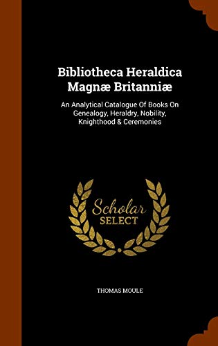 9781344682718: Bibliotheca Heraldica Magn Britanni: An Analytical Catalogue Of Books On Genealogy, Heraldry, Nobility, Knighthood & Ceremonies