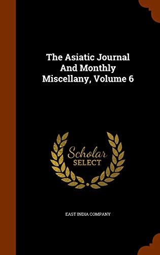 9781344687065: The Asiatic Journal And Monthly Miscellany, Volume 6