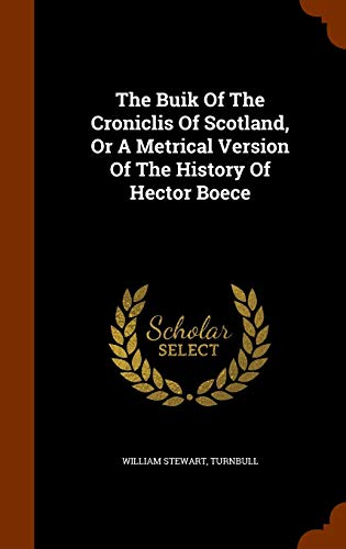 9781344693776: The Buik Of The Croniclis Of Scotland, Or A Metrical Version Of The History Of Hector Boece