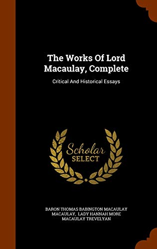 9781344705486: The Works Of Lord Macaulay, Complete: Critical And Historical Essays