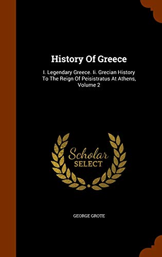 History of Greece: I. Legendary Greece. II. Grecian History to the Reign of Peisistratus at Athens, Volume 2 (Hardback) - George Grote