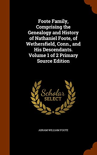 9781344754712: Foote Family, Comprising the Genealogy and History of Nathaniel Foote, of Wethersfield, Conn., and His Descendants. Volume 1 of 2 Primary Source Edition