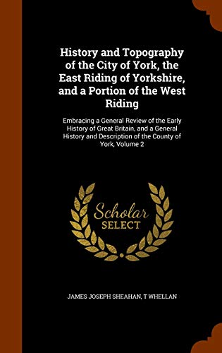 9781344794343: History and Topography of the City of York, the East Riding of Yorkshire, and a Portion of the West Riding: Embracing a General Review of the Early ... Description of the County of York, Volume 2