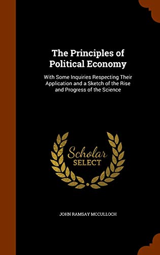 9781344837712: The Principles of Political Economy: With Some Inquiries Respecting Their Application and a Sketch of the Rise and Progress of the Science